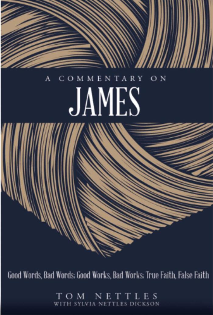 A Commentary on James: Good Words, Bad Words; Good Works, Bad Works; True Faith, False Faith