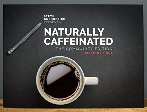 Naturally Caffeinated: The Community Edition (Unabridged 'Director's Cut') | A Collection of Tips and Advice for Becoming a Successful Entrepreneur from Successful Start-up Founders