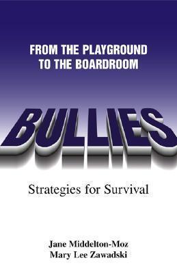 Bullies: From the Playground to the Boardroom : Strategies for Survival