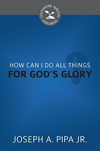 How Can I Do All Things for God's Glory?