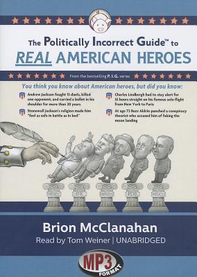 The Politically Incorrect Guide to Real American Heroes (The Politically Incorrect Guides™ ) (Politically Incorrect Guides