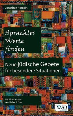 Sprachlos Worte finden: Neue juedische Gebete fuer besondere Situationen