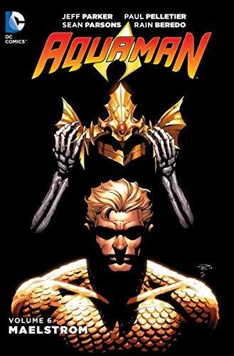 Aquaman Vol. 6: Maelstrom (The New 52) (Aquaman: The New 52!) by Jeff Parker
