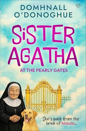 Sister Agatha at the Pearly Gates: A wickedly delightful story that proves it's never too late for an adventure