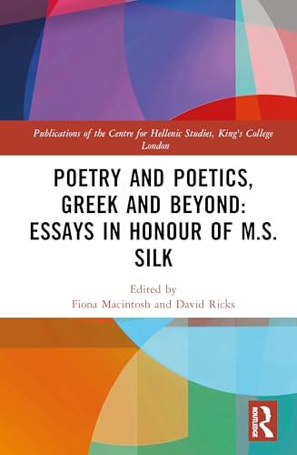 Poetry and Poetics, Greek and Beyond: Essays in Honour of M.S. Silk