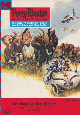 Perry Rhodan 409: Der Mann, der doppelt starb: Perry Rhodan-Zyklus "Die Cappins" (Perry Rhodan-Erstauflage)