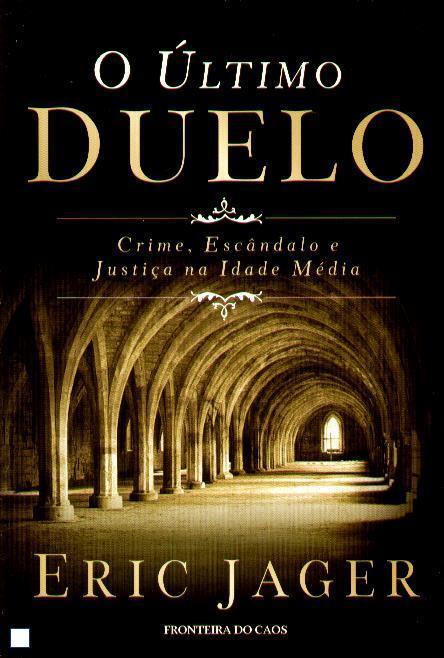 O Último Duelo - Crime, Escândalo e Justiça na Idade Média