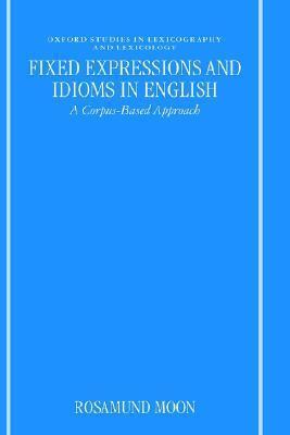 Fixed Expressions and Idioms in English 'A Corpus-Based Approach'