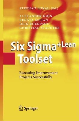 Six SIGMA+Lean Toolset: Executing Improvement Projects Successfully