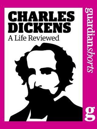 Charles Dickens: A life reviewed