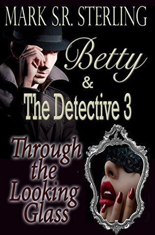 Betty The Detective, Book Three: Through the Looking Glass