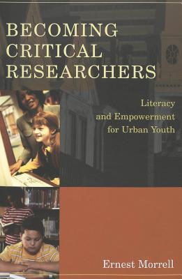 Becoming Critical Researchers: Literacy and Empowerment for Urban Youth