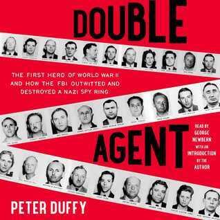 Double Agent: The First Hero of World War II and How the FBI Outwitted and Destroyed a Nazi Spy Ring
