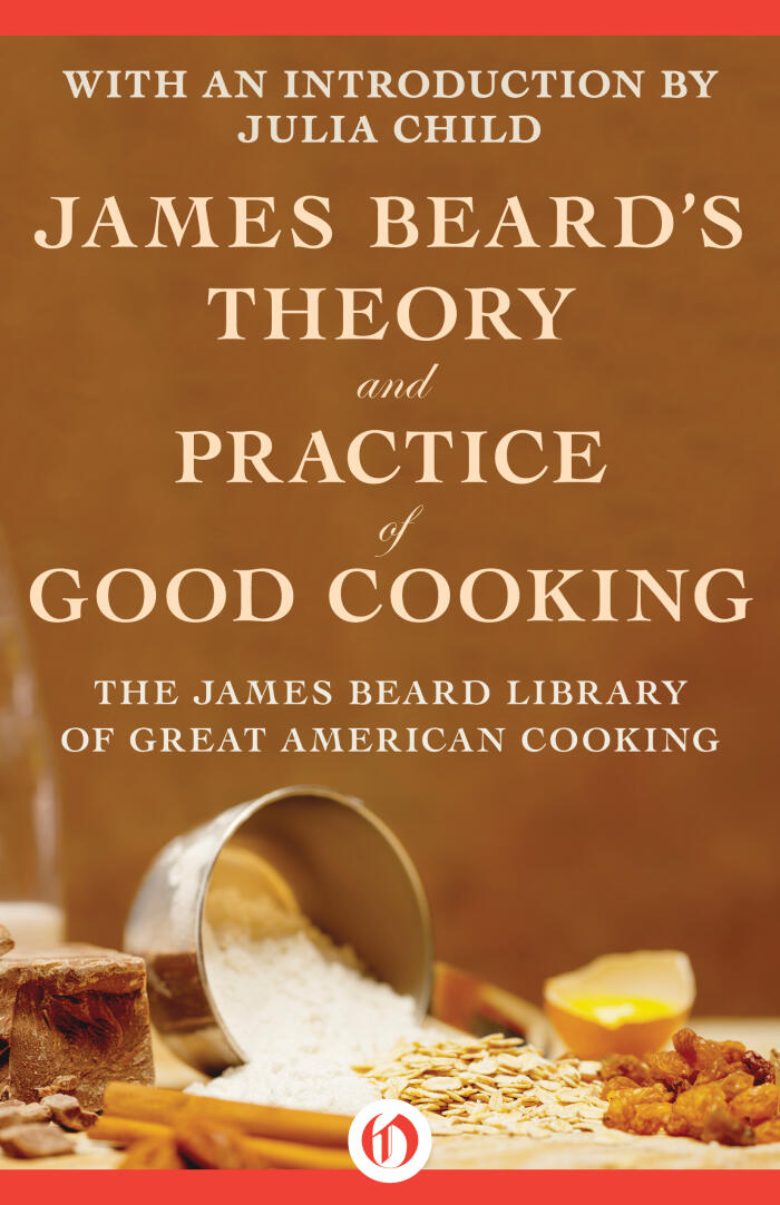 James Beard's Theory and Practice of Good Cooking