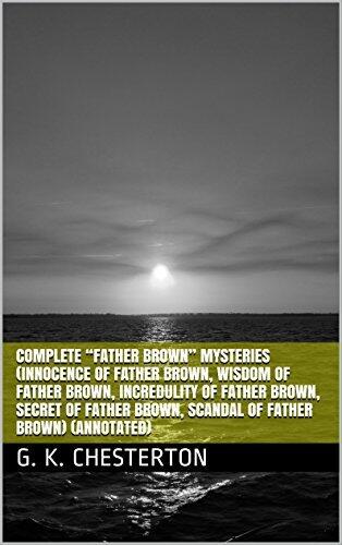 Complete "Father Brown" Mysteries (Innocence of Father Brown, Wisdom of Father Brown, Incredulity of Father Brown, Secret of Father Brown, Scandal of Father Brown)