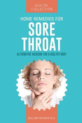 Home Remedies for Sore Throat: Alternative Medicine for a Healthy Body