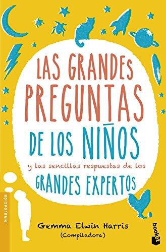 Las Grandes Preguntas de los Niños: Y las Sencillas Respuestas de los Grandes Expertos