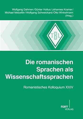 Die Romanischen Sprachen Als Wissenschaftssprachen: Romanistisches Kolloquium XXIV (Tübinger Beiträge Zur Linguistik (TBL) 524)