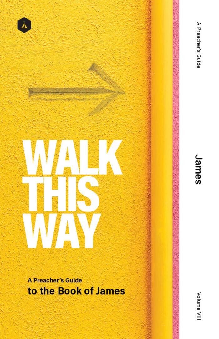 A Preacher's Guide: Walk This Way: A Guide Through the Book of James