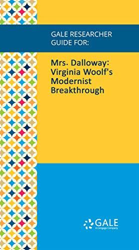 Gale Researcher Guide for: Mrs. Dalloway: Virginia Woolf's Modernist Breakthrough