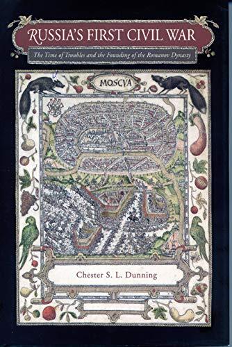 Russia’s First Civil War: The Time of Troubles and the Founding of the Romanov Dynasty