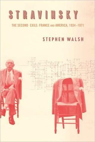 Stravinsky: The Second Exile: France and America, 1934-1971
