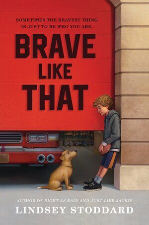 Brave Like That: A firefighter's son, a stray dog named Parker, and one boy's quest to find his own kind of brave