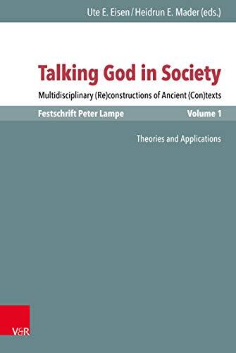 Talking God in Society: Multidisciplinary (Re)constructions of Ancient (Con)texts (Festschrift for Peter Lampe) (Vol. 1)