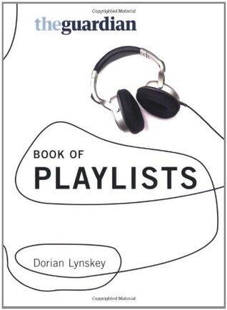 The Guardian Book of Playlists: The Best of the "Guardian's" Readers Recommend