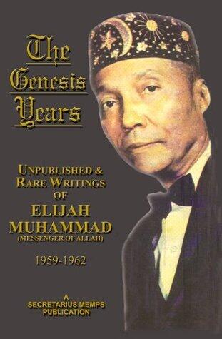 The Genesis Years - Unpublished and Rare Writings of Elijah Muhammad 1959 - 1962