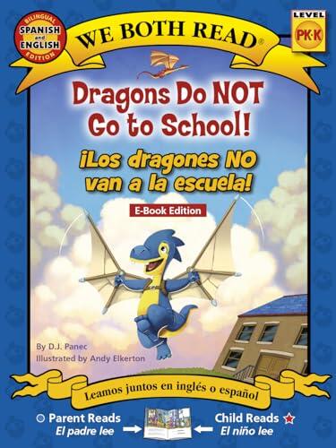 We Both Read: Dragons Do NOT Go to School!/ ¡Los dragones NO van a la escuela!
