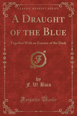A Draught of the Blue: Together With an Essence of the Dusk