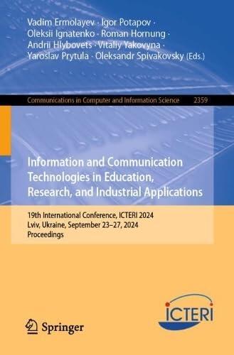 Information and Communication Technologies in Education, Research, and Industrial Applications: 19th International Conference, ICTERI 2024, Lviv, ... in Computer and Information Science, 2359)