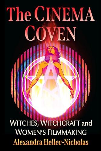 The Cinema Coven: Witches, Witchcraft and Women's Filmmaking