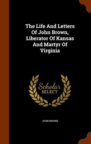 The Life And Letters Of John Brown, Liberator Of Kansas And Martyr Of Virginia