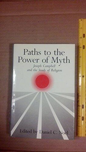 Paths to the Power of Myth: Joseph Campbell and the Study of Religion
