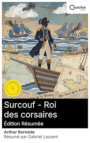 Surcouf - Roi des corsaires (Édition résumée): Édition enrichie. Exploits maritimes et lettres de marque d'un noble corsaire français, roman d'aventures historiques au XIXe siècle
