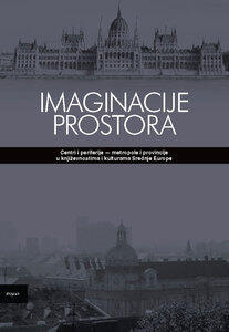 Imaginacije prostora: centri i periferije - metropole i provincije u književnostima i kulturama Srednje Europe