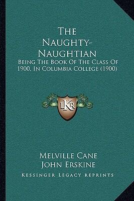 The Naughty-Naughtian: Being the Book of the Class of 1900, in Columbia College