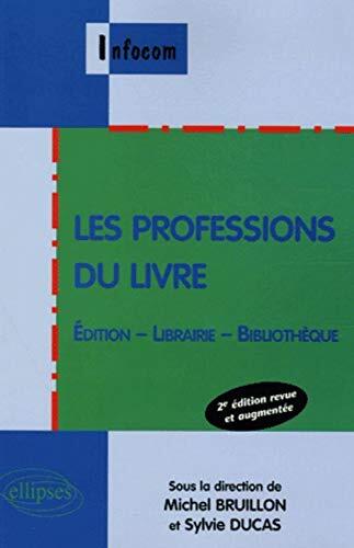 Les professions du livre , Édition - Librairie - Bibliothèque - 2e édition