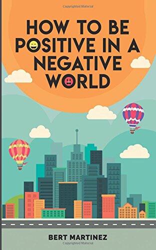 How to Be Positive In A Negative World