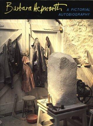 Barbara Hepworth: A Pictorial Autobiography