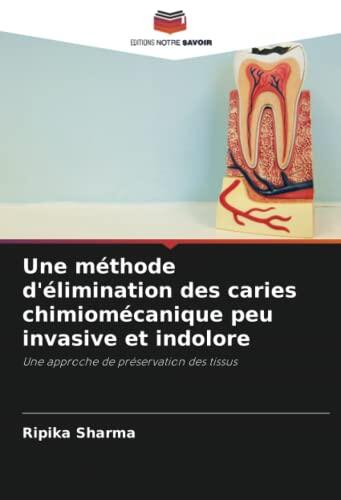 Une méthode d'élimination des caries chimiomécanique peu invasive et indolore: Une approche de préservation des tissus