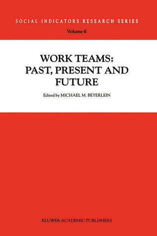Work Teams: Past, Present and Future