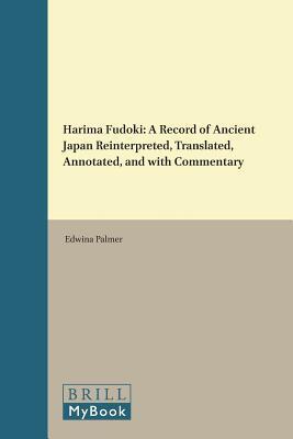 Harima Fudoki: A Record of Ancient Japan Reinterpreted, Translated, Annotated, and With Commentary