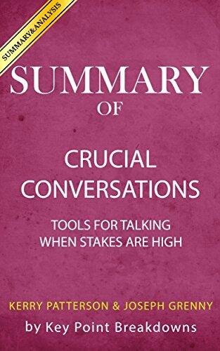 Summary of Crucial Conversations: Tools for Talking When Stakes Are High