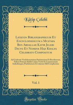 Lexicon Bibliographicum Et Encyclopædicum Vol. 1: Ad Codicum ... Et Commentario Indicibusque