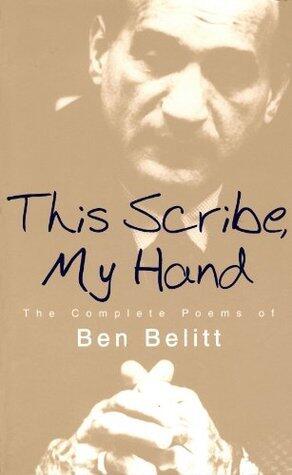 This Scribe, My Hand: The Complete Poems of Ben Belitt