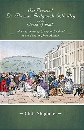 The Reverend Dr Thomas Sedgwick Whalley and the Queen of Bath: A True Story of Georgian England at the Time of Jane Austen