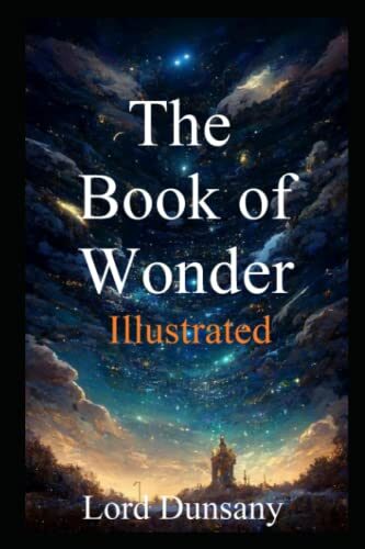 The Book of Wonder Illustrated: Tales of Magic and Wonder